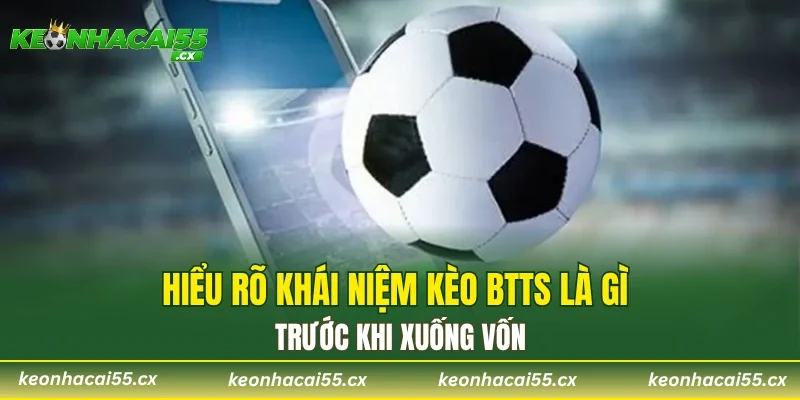 Hiểu rõ khái niệm kèo BTTS là gì trước khi xuống vốn