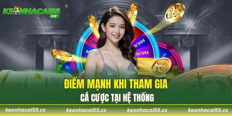 Điểm mạnh khi tham gia cá cược tại hệ thống